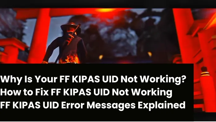 FF KIPAS UID Not Working: Fix Complete Guide 2 FF Kipass